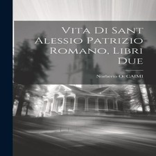 Vita Di Sant Alessio Patrizio Romano Libri Due Norberto O. CAIMI Libri religiosi price