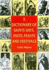 A Dictionary of Saints Days, Fasts, Feasts and Festivals (Reference) By Colin W Libri religiosi price