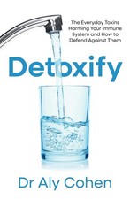 Detoxify: The Everyday Toxins Harming Your Immune System and How to Defend Again Libri di salute e nutrizione price