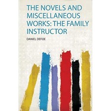 Novels and Miscellaneous Works : the Family Instructor -  NEW Daniel Defoe 2019 Miscellaneous Novels price