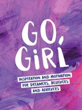 Go, Girl: Inspiration and Motivation for Dreamers, Believers and Achievers, Publ Libri di crescita personale price
