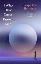 I Who Have Never Known Men: Deluxe Edition by Jacqueline Harpman Letteratura mondiale contemporanea price