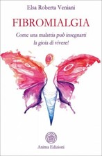 LIBRO FIBROMIALGIA. COME UNA MALATTIA PUÒ INSEGNARTI LA GIOIA DI VIVERE! VENIANI Libri di psicologia price
