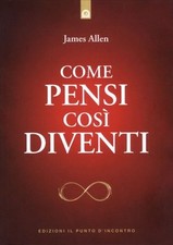 LIBRO COME PENSI COSÌ DIVENTI - JAMES ALLEN Libri di psicologia price