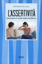 LIBRO L'ASSERTIVITÀ - COMUNICARE IN MODO CHIARO ED EFFICACE - DOMENICO DI LAURO Libri di psicologia price