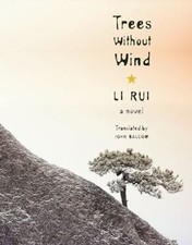Trees Without Wind: A Novel (Weatherhead Books on Asia), Li, Rui, Very Good Book Ricerche su eventi storici price