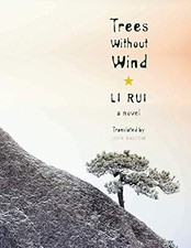 TREES WITHOUT WIND: A NOVEL (WEATHERHEAD BOOKS ON ASIA) By Rui Li & John Balcom Ricerche su eventi storici price