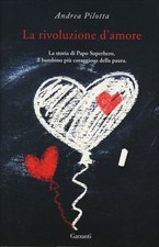 LIBRO LA RIVOLUZIONE D'AMORE. LA STORIA DI PAPO SUPERHERO - ANDREA PILOTTA Libri di storia price