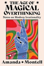 The Age of Magical Overthinking: Notes on Modern Irrationality Amanda Montell Libri sullo sviluppo mentale price