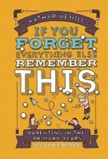 if You Forget Everything Else Remember This: Parenting in the Primary Years Libri sullo sviluppo mentale price