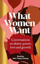 What Women Want: Conversations on Desire, Power, Love and Growth, Chung, Maxine Libri sullo sviluppo mentale price