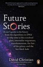 Future Stories A user's guide to the future by David Christian (Paperback Book) Scienza & Tecnologia price