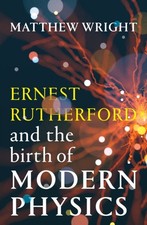 Ernest Rutherford and the Birth of Modern Physics by Matthew Wright Scienza & Tecnologia price