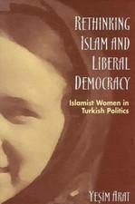 Rethinking Islam and Liberal Democracy: Islamist Women in Turkish Politics, Arat Turca e Mondiale Politics price