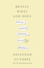 Mostly What God Does: Reflections on Seeking and Finding His Love Everywhere, Gu Libri sulla vita familiare price