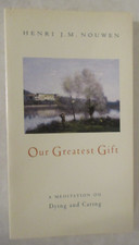 Our Greatest Gift : A Meditation on Dying and Caring by Henri J. M. Nouwen Libri sulla vita familiare price