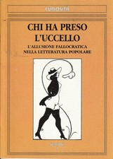 Chi ha preso l'uccello. L'allusione fallocratica nelle letteratura popolare. Fel Letteratura popolare price