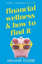 Financial Wellness and How to Find It by Melanie Eusebe (Paperback Book) Libri di contabilità e finanza price