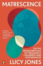 Matrescence: On the Metamorphosis of Pregnancy, Childbirth and Motherhood by Luc Libri su salute e sessualità price