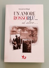 Libro UN AMORE ROSSOBLU ... ed Altro di Giovanna Magli. Bologna FC 1909 calcio. Altri libri di biografie price