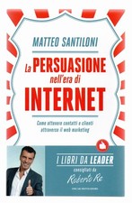 La Persuasione nell'era di Internet Libro Santiloni Web Marketing 9788804653059 Libri di economia e marketing price