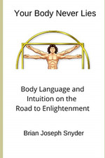 Your Body Never Lies: Body Language and Intuition on th - Paperback NEW Snyder, Libri sul linguaggio del corpo price
