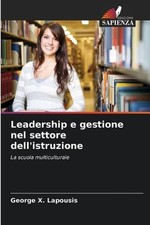 Leadership e gestione nel settore dell'istruzione by George X. Lapousis (Italian Istruzione Gestione price