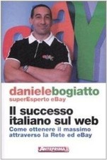 Libri Daniele Bogiatto - Il Successo Italiano Sul Web. Come Ottenere Il Massimo Libri sul successo price