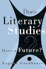 Does Literary Studies Have Future, Goodheart, Eugene 9780299166540 New<- Literary Studies price