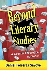 Beyond Literary Studies: A Counter-Theoretical Approach by Daniel Ferreras Savo Literary Studies price