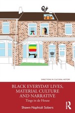 Black Everyday Lives, Material Culture and Narrative by Shawn-Naphtali Sobers Libri di media e comunicazione price