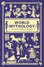 World Mythology in Bite-sized Chunks, Daniels, Mark, New Book Mythology price