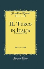 IL Turco in Italia: Dramma in 2 Atti (Classic Reprint) Turca Classics price