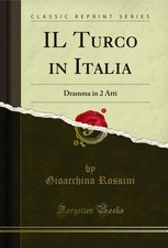 IL Turco in Italia: Dramma in 2 Atti (Classic Reprint) Turca Classics price