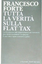 TUTTA LA VERITA' SULLA FLAT TAX FORTE FRANCESCO IL GIORNALE 2018 FUORIDALCORO Tax Diritto price