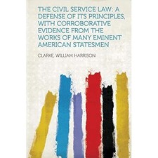 Civil Service Law : A Defense of Its Principles, with C -  NEW Clarke Harrison 2 Civil Service Diritto price