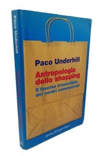 Antropologia dello shopping. Il fascino dei centri commerciali. Paco Underhill Commercial Diritto price
