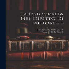 La Fotografia Nel Diritto Di Autore ...... Eduardo Piola-Caselli Intellectual Property Diritto price