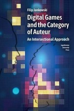 Digital Games and the Category of Auteur FILIP JANKOWSKI / Wydawnictwo Uniwersyt Dijital Oyunlar price