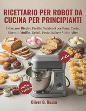Ricettario per Robot da Cucina per Principianti 2026: Oltre 200 Ricette Facili e Cucina Robots price
