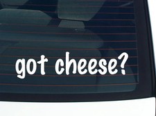 got cheese? CAR DECAL BUMPER STICKER VINYL FUNNY JOKE WINDOW Cheese price
