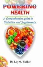 Powering Health A Complete Guide to Nutrition and Suppl -  NEW LILY O. WALKER 29 Gezondheid Nutrition Boeken price