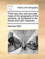 Herman Moll Thirty Two New and Accurate Maps of the Geography of the (Paperback) Geography price
