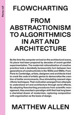Flowcharting: From Abstractionism to Algorithmics in Art and Architecture ( ... Kunst en Architecture Boeken price