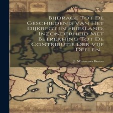 Bijdrage Tot De Geschiedenis Van Het Dijkregt In Friesland Inzond Geschiedenis Boeken price
