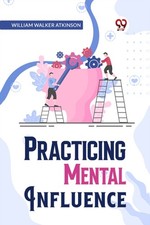 Practical Mental Influence by William Walker Atkinson (Paperback Book) Mental Development Boeken price