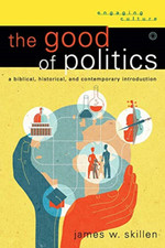 The Good of Politics: A Biblical, Historical, And Conte - Paperback NEW James W. Religious Culture en Ethics price