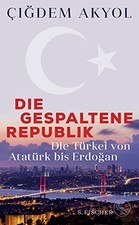 Die gespaltene Republik: Die Turkei von Ataturk bis Erdogan by Akyol New*. Ataturkism price