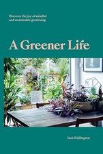 A GREENER LIFE Jack Wallington Mindful & Sustainable Gardening Hardcover NEW Life Jack price