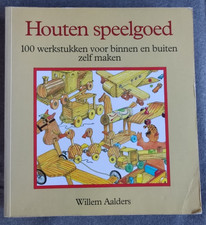 Houten speelgoed: 100 werkstukken voor binnen en buiten zelf maken - W. Aalders Houten Speelgoed price